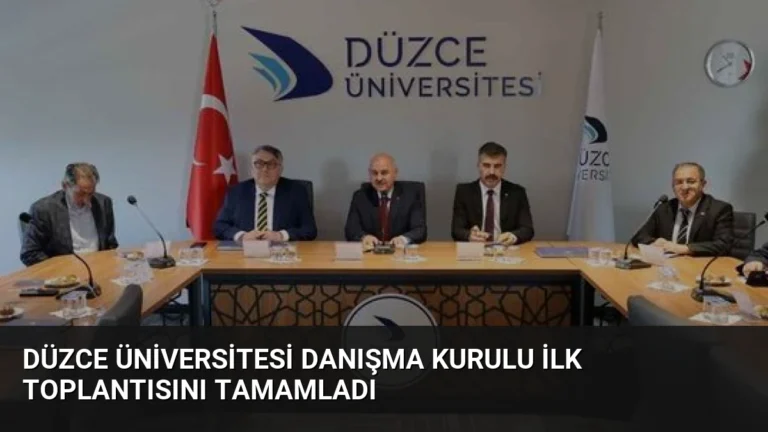 Düzce Üniversitesi Danışma Kurulu İlk Toplantısını Tamamladı