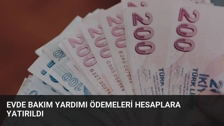 Evde Bakım Yardımı Ödemeleri Hesaplara Yatırıldı