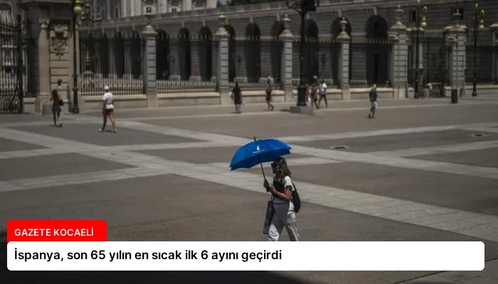 İspanya, son 65 yılın en sıcak ilk 6 ayını geçirdi