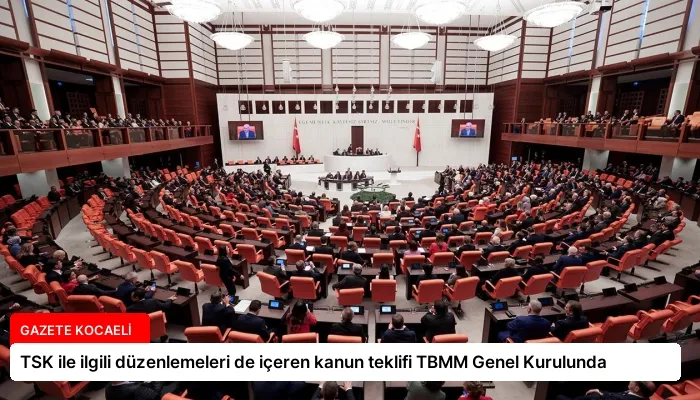 TSK ile ilgili düzenlemeleri de içeren kanun teklifi TBMM Genel Kurulunda