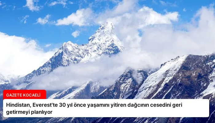 Hindistan, Everest’te 30 yıl önce yaşamını yitiren dağcının cesedini geri getirmeyi planlıyor