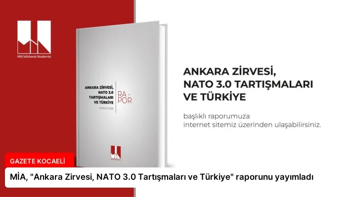 MİA, “Ankara Zirvesi, NATO 3.0 Tartışmaları ve Türkiye” raporunu yayımladı