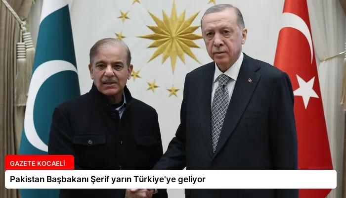 Pakistan Başbakanı Şerif yarın Türkiye’ye geliyor