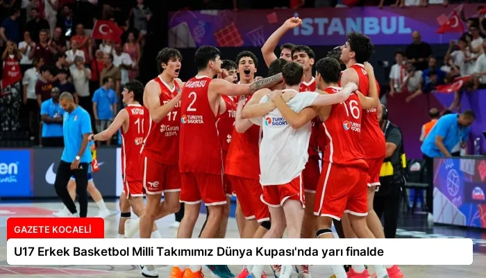 U17 Erkek Basketbol Milli Takımımız Dünya Kupası’nda yarı finalde
