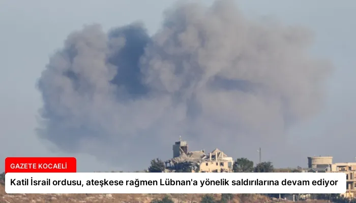 Katil İsrail ordusu, ateşkese rağmen Lübnan’a yönelik saldırılarına devam ediyor