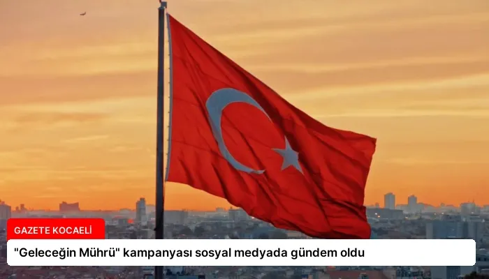 “Geleceğin Mührü” kampanyası sosyal medyada gündem oldu