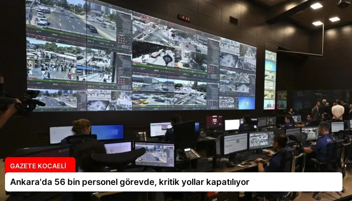 Ankara’da 56 bin personel görevde, kritik yollar kapatılıyor