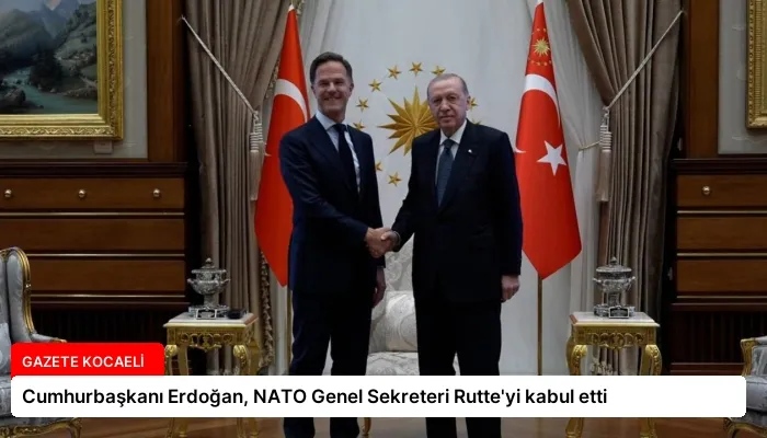 Cumhurbaşkanı Erdoğan, NATO Genel Sekreteri Rutte’yi kabul etti