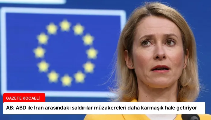 AB: ABD ile İran arasındaki saldırılar müzakereleri daha karmaşık hale getiriyor