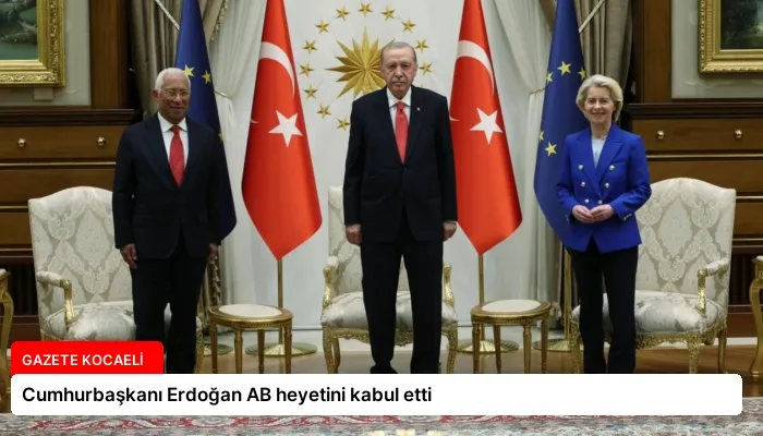 Cumhurbaşkanı Erdoğan AB heyetini kabul etti