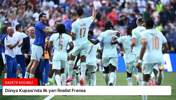 Dünya Kupası’nda ilk yarı finalist Fransa