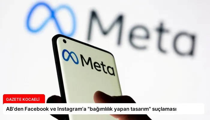 AB’den Facebook ve Instagram’a “bağımlılık yapan tasarım” suçlaması