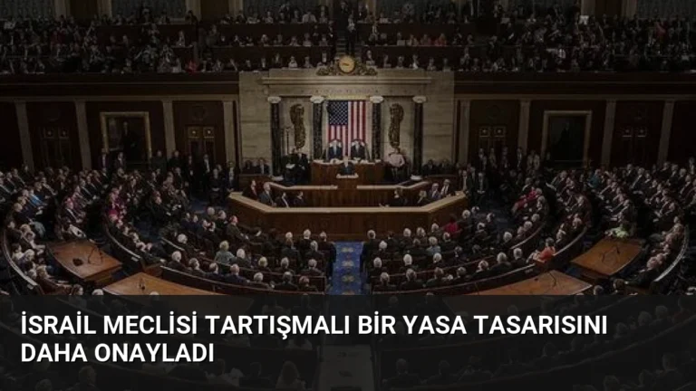 İsrail meclisi tartışmalı bir yasa tasarısını daha onayladı