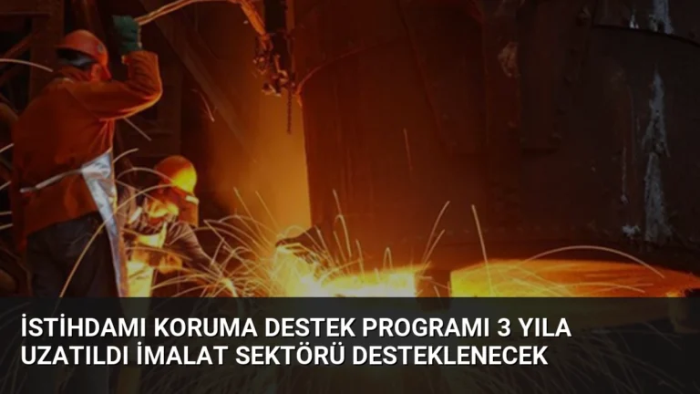 İstihdamı Koruma Destek Programı 3 Yıla Uzatıldı İmalat Sektörü Desteklenecek