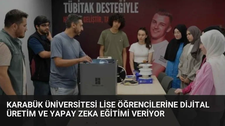 Karabük Üniversitesi Lise Öğrencilerine Dijital Üretim ve Yapay Zeka Eğitimi Veriyor