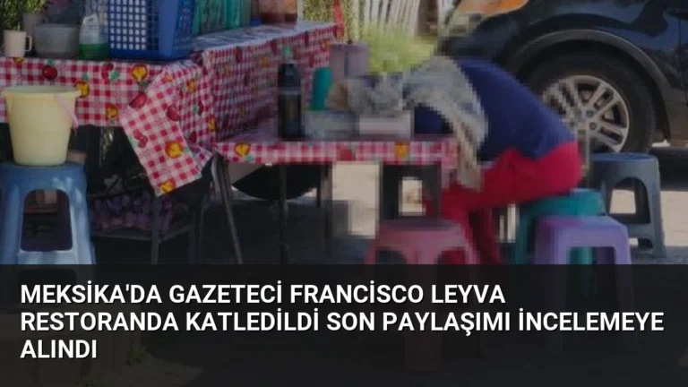 Meksika’da Gazeteci Francisco Leyva Restoranda Katledildi Son Paylaşımı İncelemeye Alındı