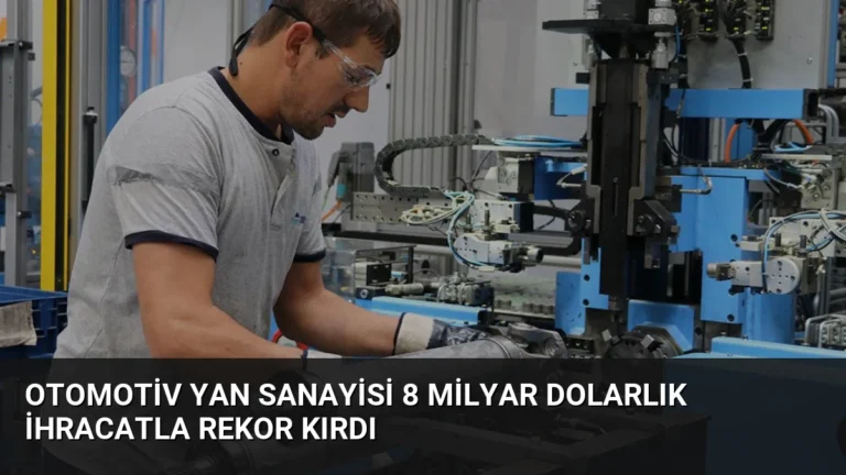 Otomotiv Yan Sanayisi 8 Milyar Dolarlık İhracatla Rekor Kırdı