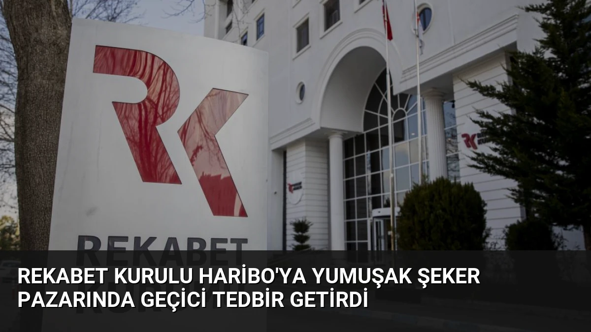 Rekabet Kurulu Haribo’ya Yumuşak Şeker Pazarında Geçici Tedbir Getirdi