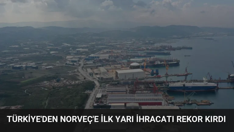 Türkiye’den Norveç’e İlk Yarı İhracatı Rekor Kırdı