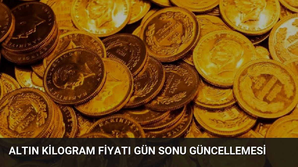 Altın Kilogram Fiyatı Gün Sonu Güncellemesi