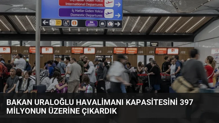Bakan Uraloğlu Havalimanı Kapasitesini 397 Milyonun Üzerine Çıkardık