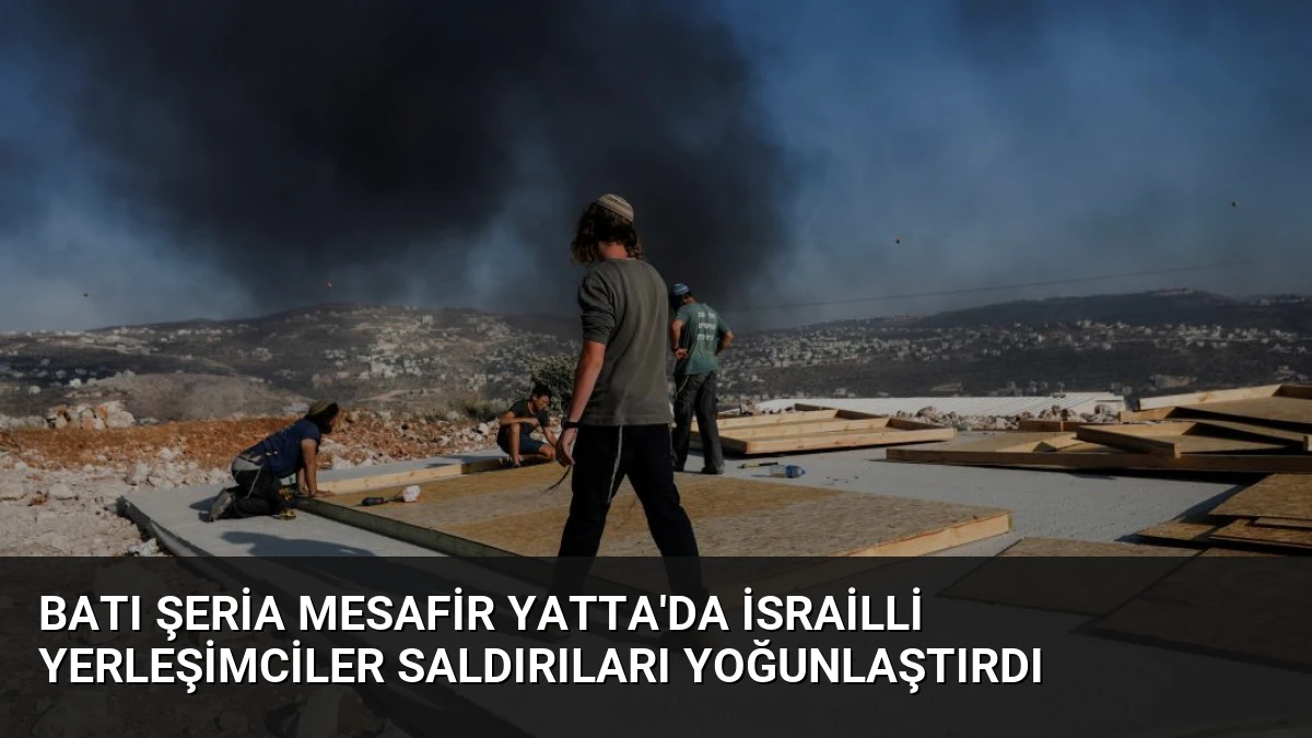 Batı Şeria Mesafir Yatta’da İsrailli Yerleşimciler Saldırıları Yoğunlaştırdı