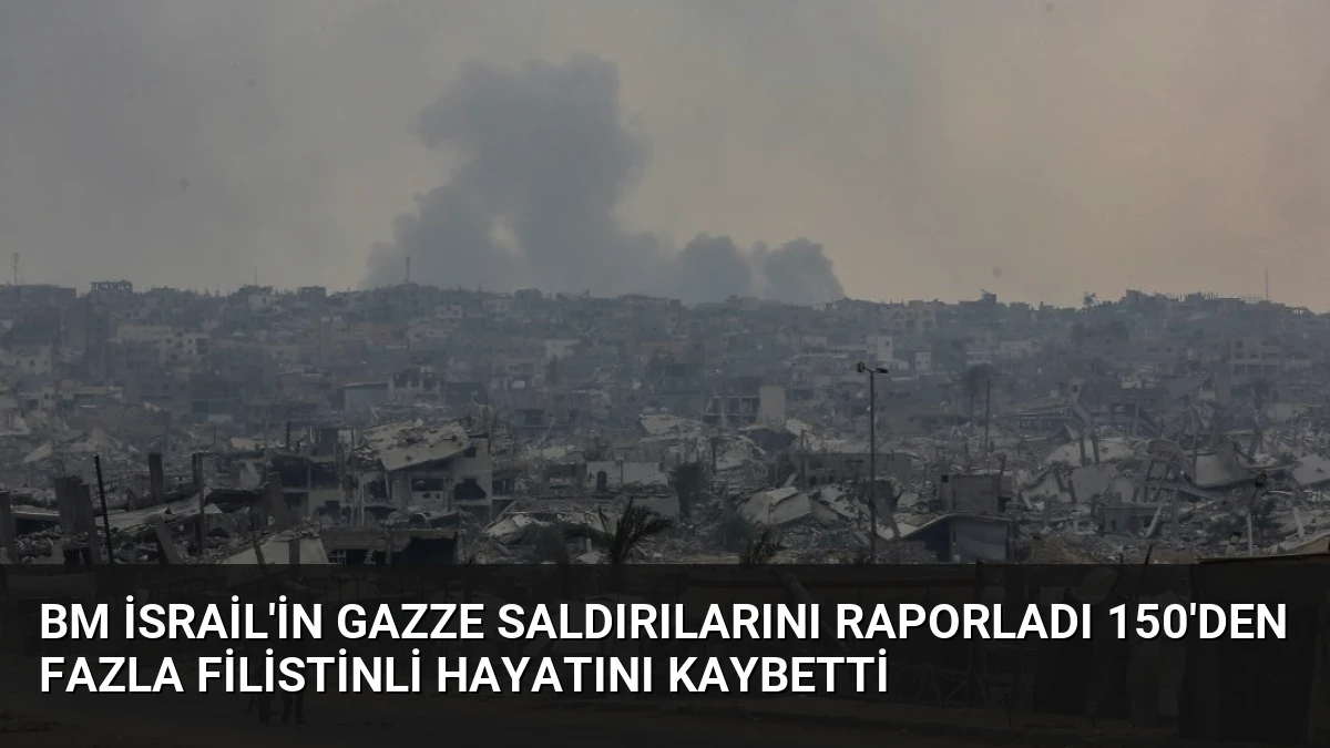 BM İsrail’in Gazze Saldırılarını Raporladı 150’den Fazla Filistinli Hayatını Kaybetti
