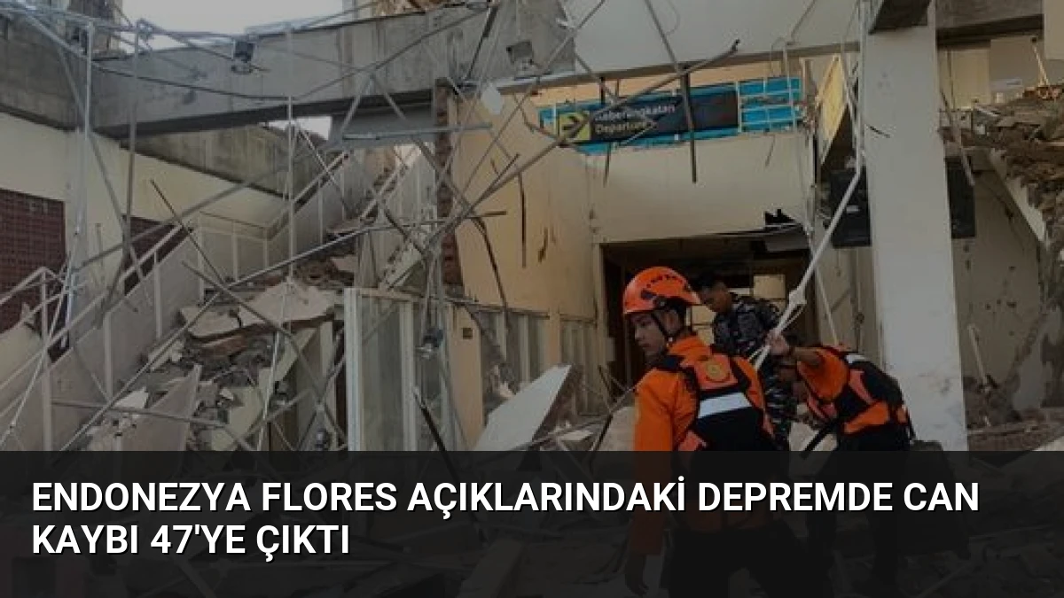 Endonezya Flores Açıklarındaki Depremde Can Kaybı 47’ye Çıktı