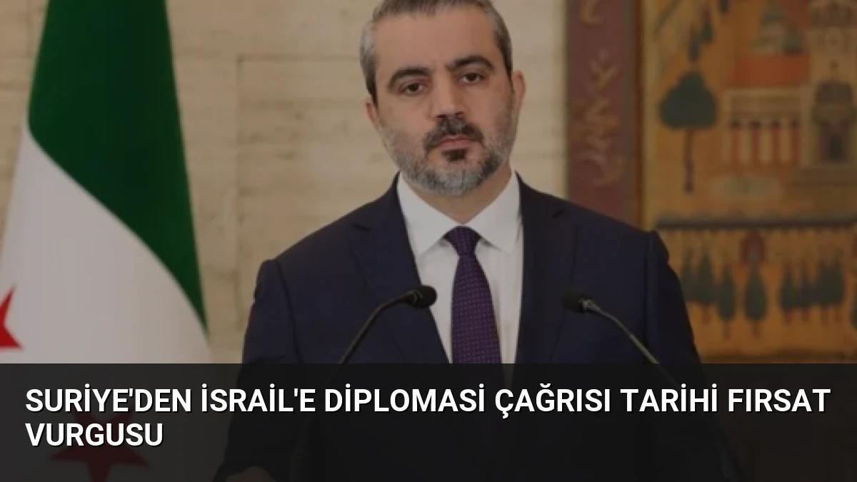 Suriye’den İsrail’e Diplomasi Çağrısı Tarihi Fırsat Vurgusu