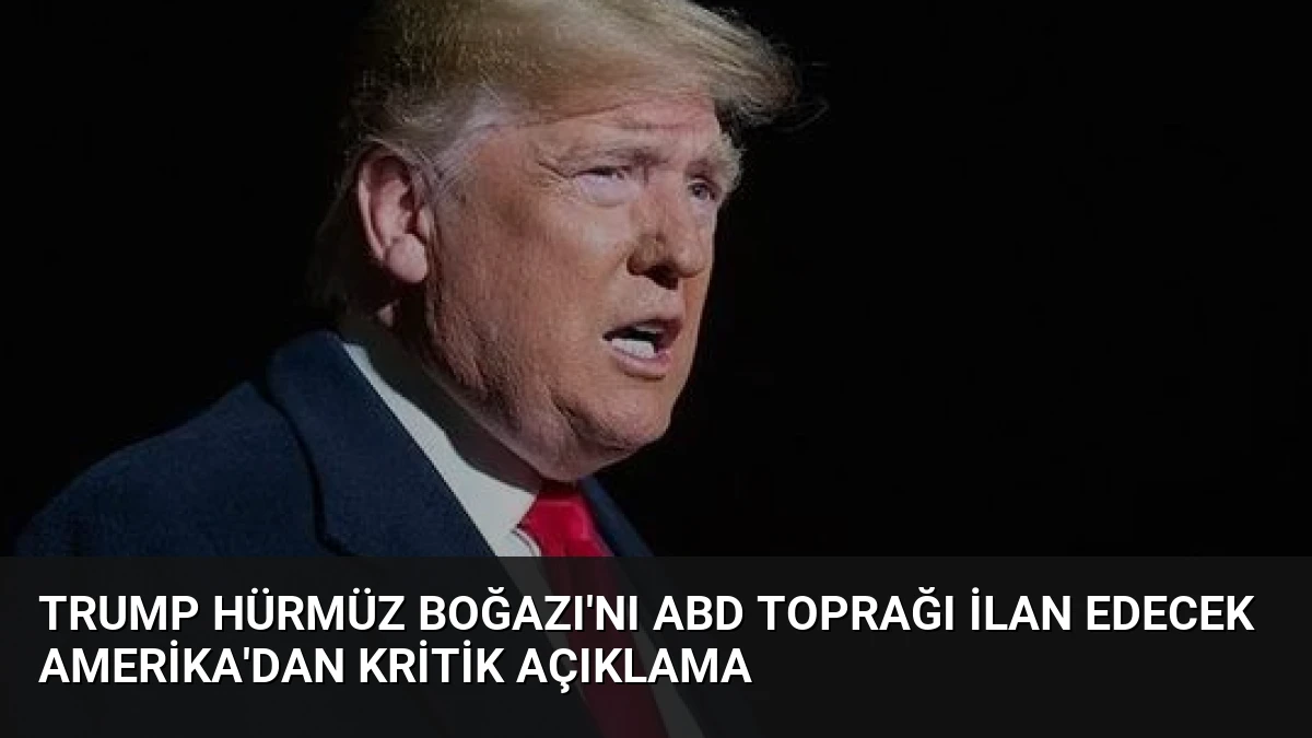 Trump Hürmüz Boğazı’nı ABD Toprağı İlan Edecek Amerika’dan Kritik Açıklama