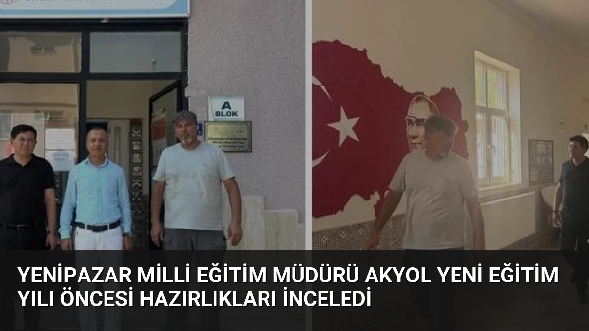 Yenipazar Milli Eğitim Müdürü Akyol Yeni Eğitim Yılı Öncesi Hazırlıkları İnceledi