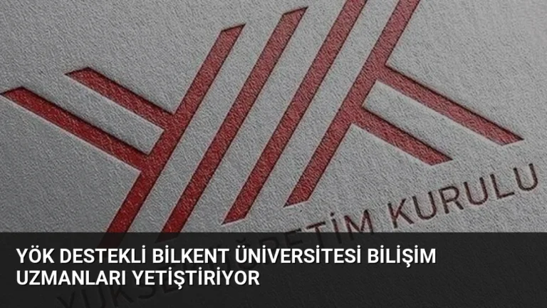 YÖK Destekli Bilkent Üniversitesi Bilişim Uzmanları Yetiştiriyor