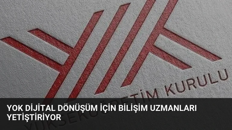 YOK Dijital Dönüşüm İçin Bilişim Uzmanları Yetiştiriyor