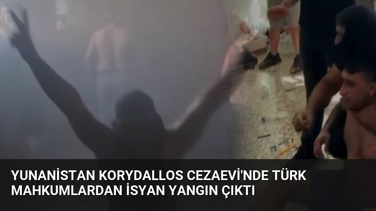 Yunanistan Korydallos Cezaevi’nde Türk Mahkumlardan İsyan Yangın Çıktı