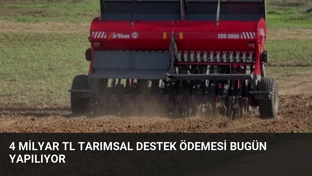4 Milyar TL Tarımsal Destek Ödemesi Bugün Yapılıyor