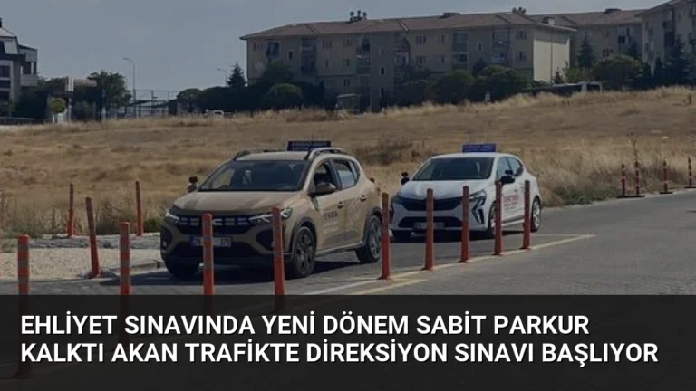 Ehliyet Sınavında Yeni Dönem Sabit Parkur Kalktı Akan Trafikte Direksiyon Sınavı Başlıyor