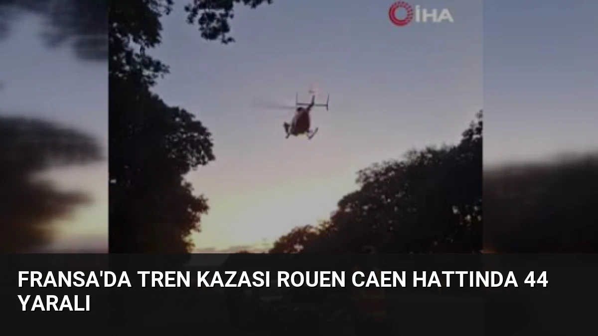 Fransa’da Tren Kazası Rouen Caen Hattında 44 Yaralı