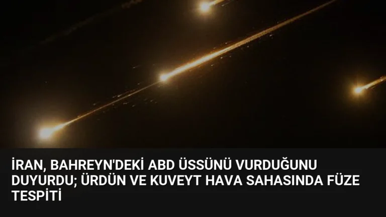 İran, Bahreyn’deki ABD Üssünü Vurduğunu Duyurdu; Ürdün ve Kuveyt Hava Sahasında Füze Tespiti