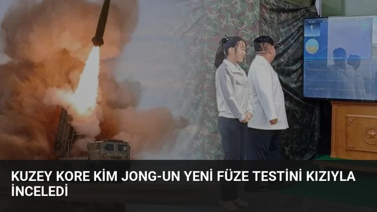 Kuzey Kore Kim Jong-un yeni füze testini kızıyla inceledi