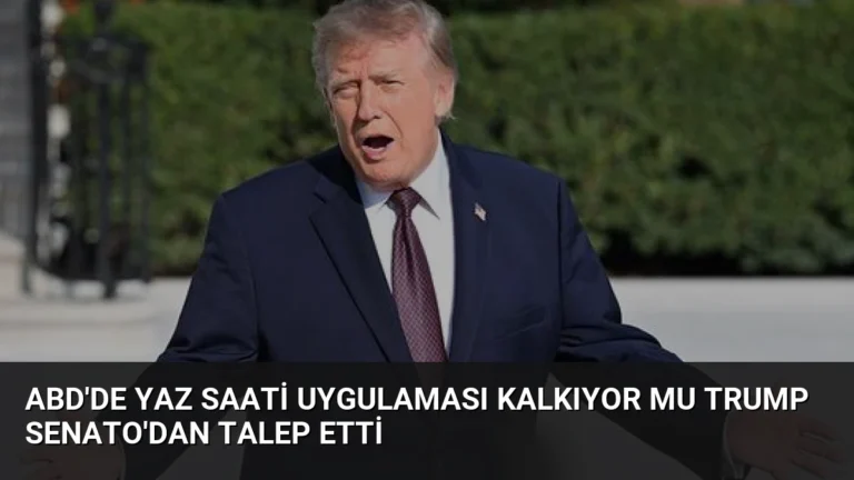 ABD’de Yaz Saati Uygulaması Kalkıyor Mu Trump Senato’dan Talep Etti