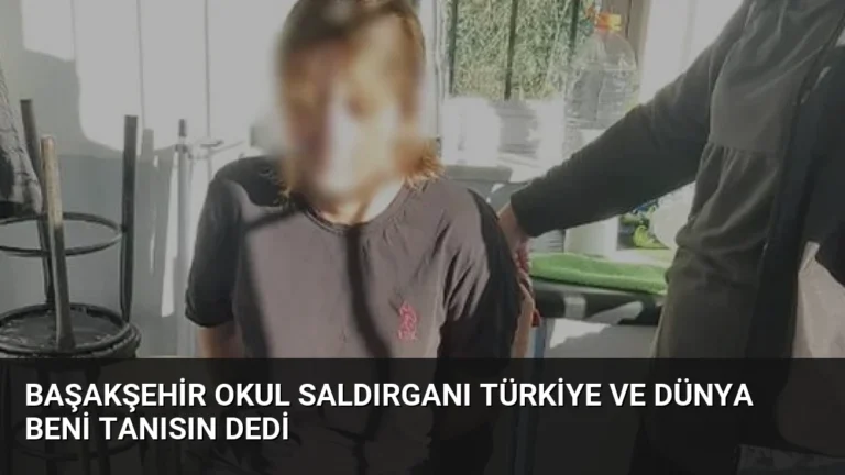 Başakşehir Okul Saldırganı Türkiye ve Dünya Beni Tanısın Dedi