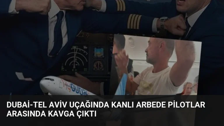 Dubai-Tel Aviv Uçağında Kanlı Arbede Pilotlar Arasında Kavga Çıktı