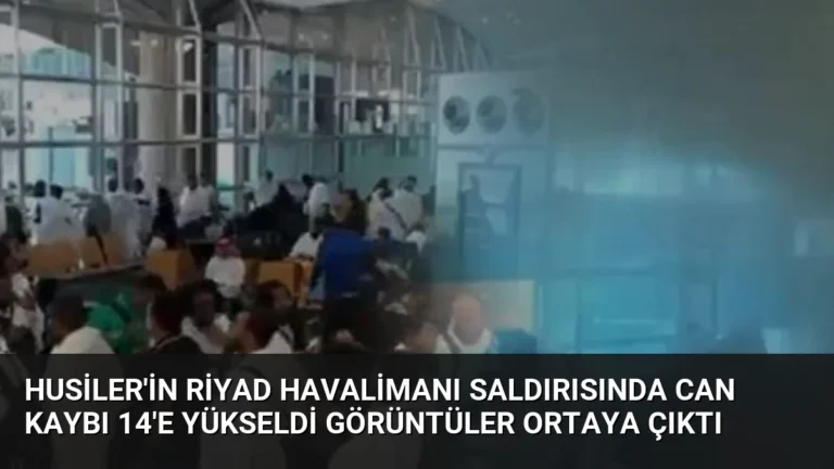 Husiler’in Riyad Havalimanı Saldırısında Can Kaybı 14’e Yükseldi Görüntüler Ortaya Çıktı