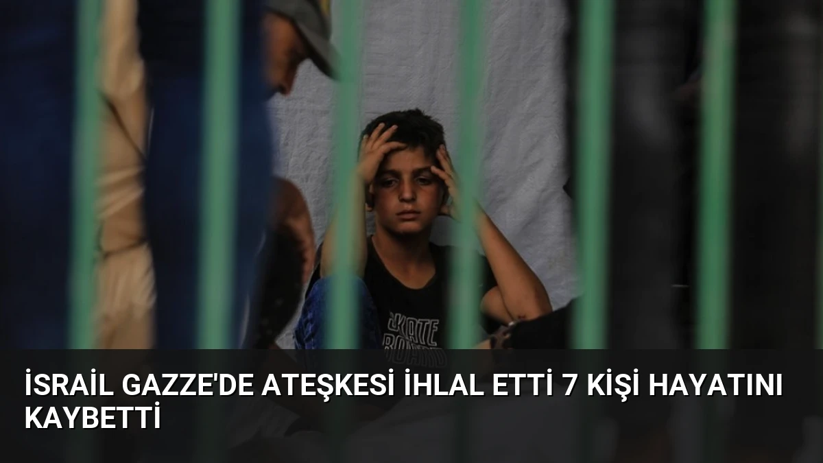 İsrail Gazze’de Ateşkesi İhlal Etti 7 Kişi Hayatını Kaybetti