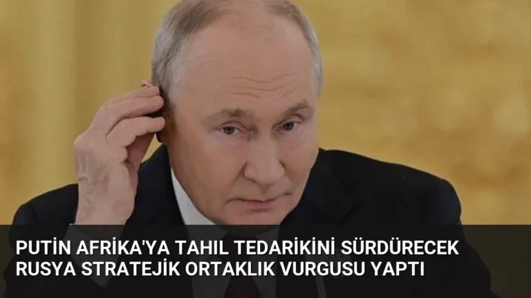 Putin Afrika’ya Tahıl Tedarikini Sürdürecek Rusya Stratejik Ortaklık Vurgusu Yaptı