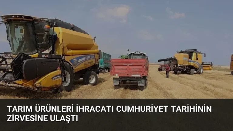 Tarım Ürünleri İhracatı Cumhuriyet Tarihinin Zirvesine Ulaştı