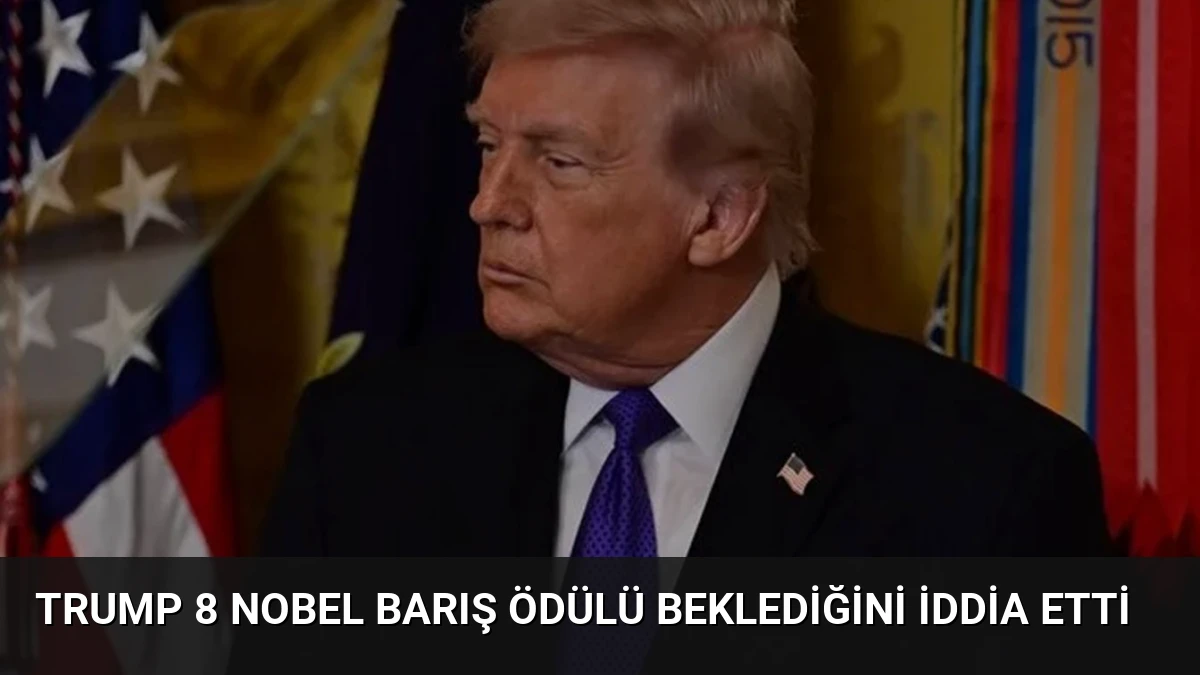 Trump 8 Nobel Barış Ödülü Beklediğini İddia Etti
