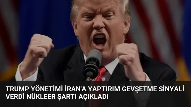 Trump Yönetimi İran’a Yaptırım Gevşetme Sinyali Verdi Nükleer Şartı Açıkladı