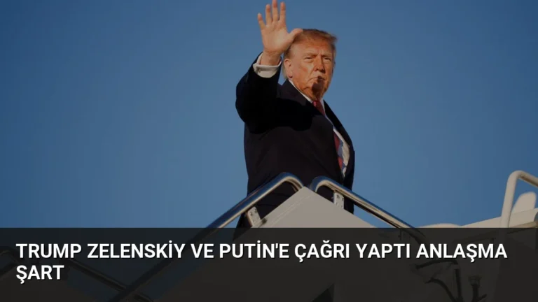 Trump Zelenskiy ve Putin’e Çağrı Yaptı Anlaşma Şart